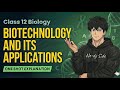 🔥 Biotechnology and Its Applications | Class 12 Biology One Shot
