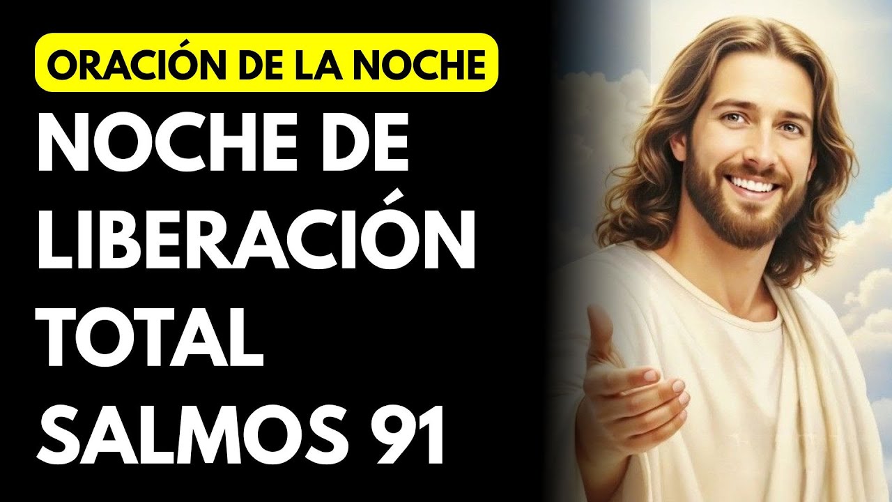 ORACIÓN DE LA NOCHE – NOCHE DE LIBERACIÓN TOTAL – SALMOS 91