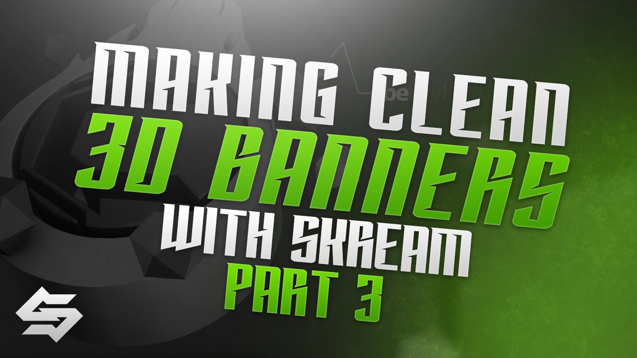 oSkreaM: How to Make Clean 3D Banners Pt.3