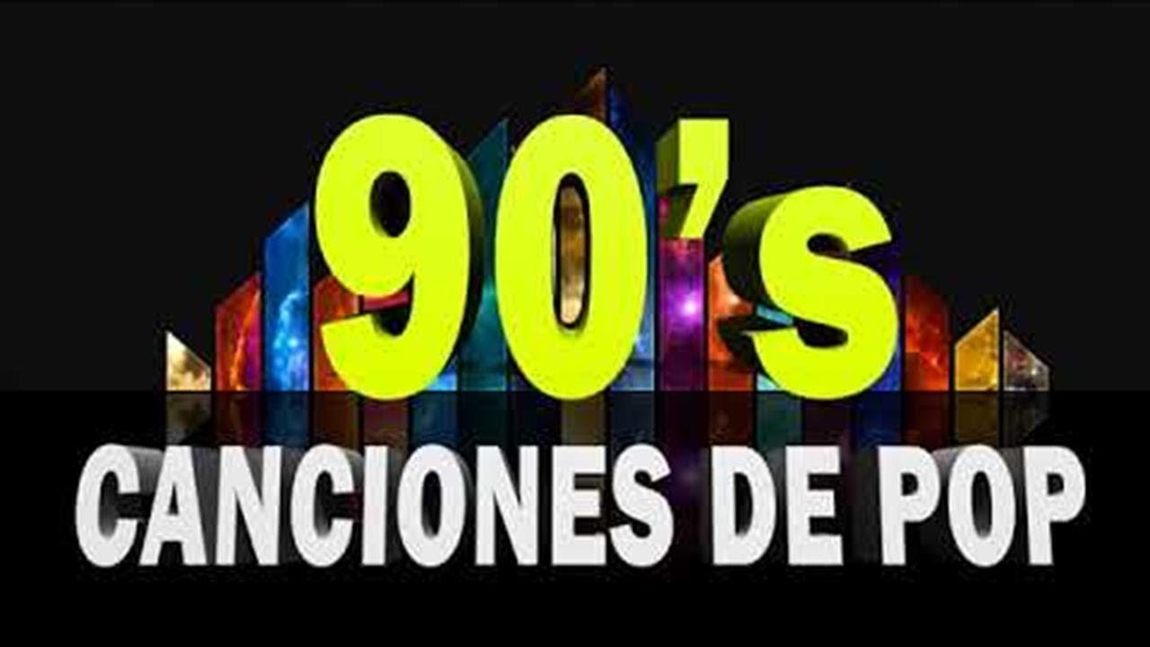 Pop 90s Exitos Pop En Español Pop Canciones Viejitas En Español 90