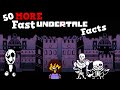 50 MORE Fast Undertale Facts!