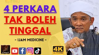 Ijam Medicine - 4 PERKARA TAK BOLEH TINGGAL