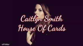 Video thumbnail of "Caitlyn Smith - House Of Cards (Lyrics)"