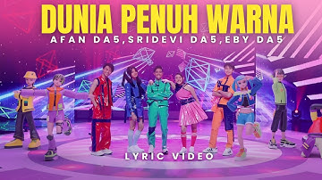Afan DA5, Sridevi DA5, Eby DA5 - Dunia Penuh Warna (Lyric Video)