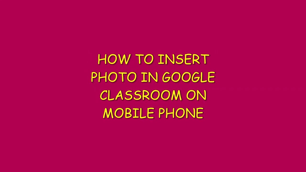 HOW TO INSERT PHOTO IN GOOGLE CLASSROOM ON MOBILE PHONE YouTube HOW TO INSERT PHOTO IN GOOGLE CLASSROOM ON MOBILE PHONE YouTube