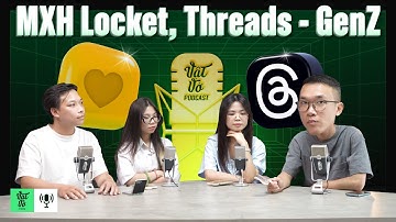 Mạng xã hội Threads, Locket có gì mà “hot” thế? | VVPodcast #37