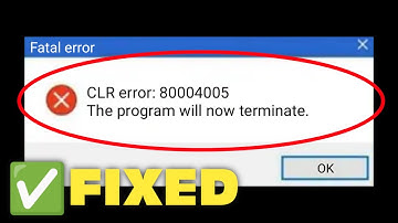 How To Fix CLR Error 80004005 - The Program Will Now Terminate In Windows 11/10 /8 / 7