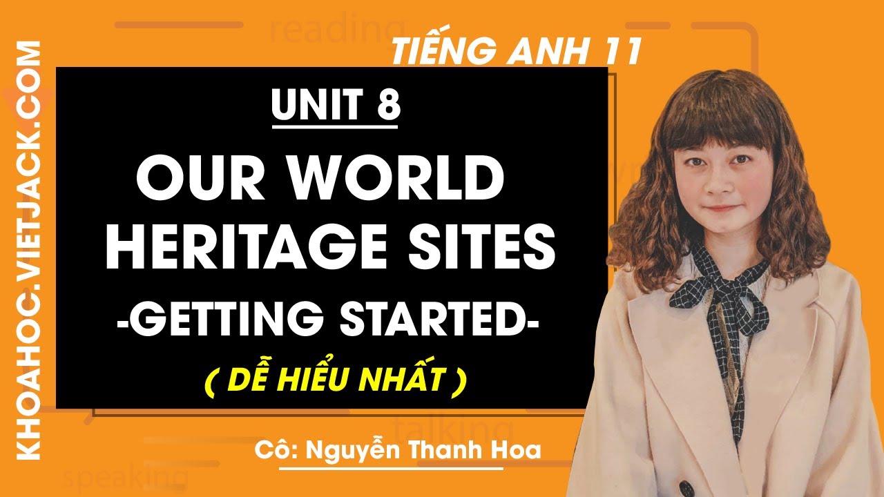 Tiếng Anh 11 - Unit 8 Our world heritage sites - Getting Started - Cô ...