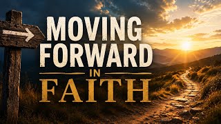 August 2, 2026: Moving Forward in Faith- When Faith Delays
