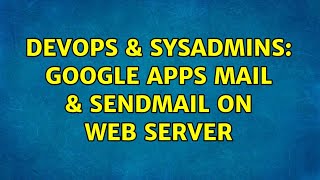 DevOps & SysAdmins: Google Apps Mail & sendmail on web server (2 Solutions!!)