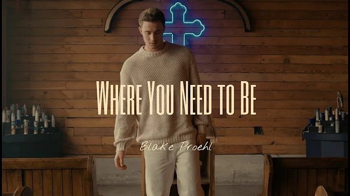 Blake Proehl - Where You Need to Be (Official Musi...