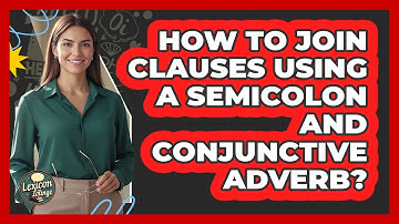 How To Join Clauses Using A Semicolon And Conjunctive Adverb?