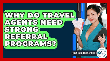Why Do Travel Agents Need Strong Referral Programs? - Travel Agents Playbook