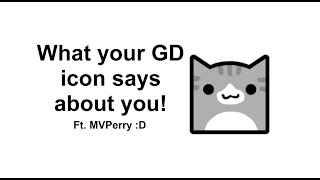 What Your GD Icon Says About You! (Ft. MVPerry)