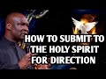 HOW TO SUBMIT TO THE HOLY SPIRIT FOR DIRECTION - APOSTLE JOSHUA SELMAN