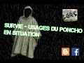 SURVIE - Usages du poncho en situation