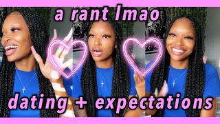literally just ranting about dating and unrealistic expectations