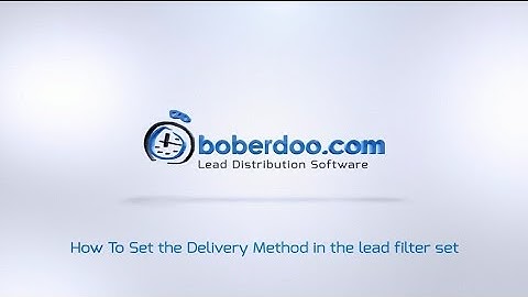 How To Set Lead Delivery Methods | boberdoo Lead Distribution Software