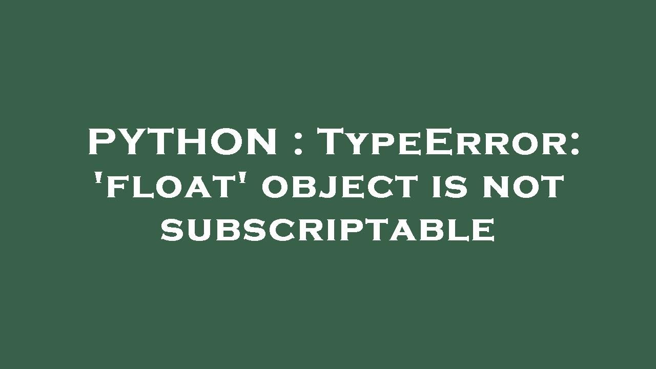 PYTHON : TypeError: 'float' object is not subscriptable - YouTube Python : Typeerror: 'Float' Object Is Not Subscriptable - Youtube