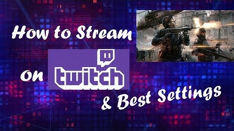Tutorial: How to Stream on Twitch tv with OBS Best Settings
