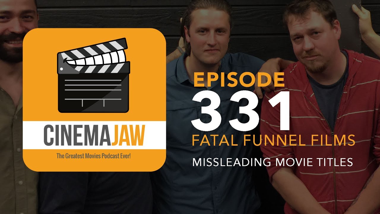 CINEMAJAW 331, FATAL FUNNEL FILMS MISLEADING MOVIE TITLES YouTube