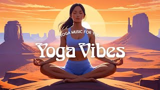 Yoga Vibes: Serene Music for Your Practice. Powerful Picks for Your Yoga Music Playlist.