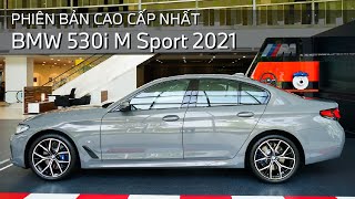 BMW 530i M Sport 2021| Phiên bản cao cấp nhất trong gia đình BMW 5 Series Mới 2021