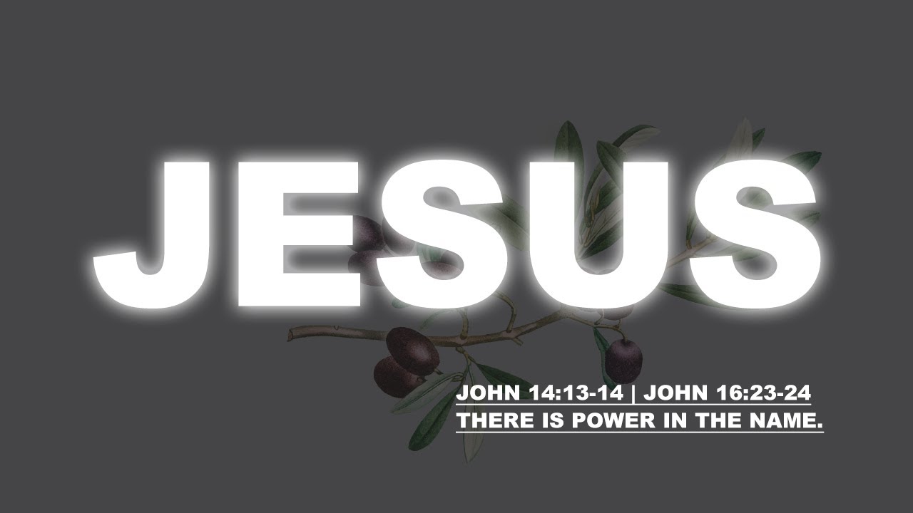 John 14 13 14 John 16 23 24 Power In The Name Of Jesus Youtube