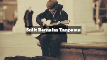 Sulit Bernafas Tanpamu Lirik (Chandra Aditya)