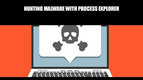 Hunting Malware With Process Explorer
