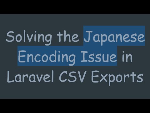 Solving the Japanese Encoding Issue in Laravel CSV Exports