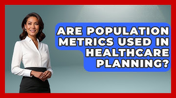 Are Population Metrics Used in Healthcare Planning? | Demographic Data Answers News