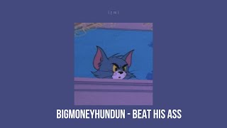 Video thumbnail of "bigmoneyhundun - beat his ass (𝖘𝖑𝖔𝖜𝖊𝖉/𝖗𝖊𝖛𝖊𝖗𝖇)"
