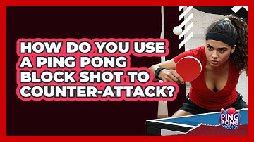 How Do You Use A Ping Pong Block Shot To Counter-attack? - Ping Pong Prodigy