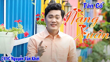 Tân Cổ Nàng Xuân - CVVC Nguyễn Văn Khởi | Chuông Vàng Vọng Cổ Hát Tân Cổ Xuân Cực Hay