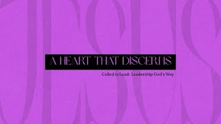 A Heart That Discerns | Called to Lead: Leadership God’s Way