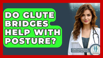 Do Glute Bridges Help With Posture? - Orthopedic Support Network