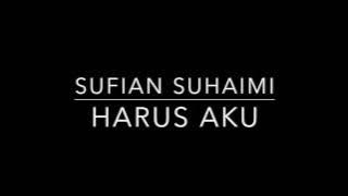 Harus Aku(lyrics) by Sufian Suhaimi