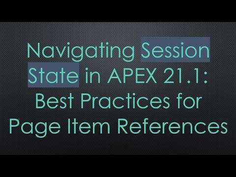 Navigating Session State in APEX 21.1: Best Practices for Page Item References