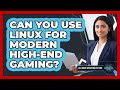 Can You Use Linux For Modern High-End Gaming?