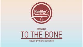 Pamungkas - To The Bone (Cover By Hana Wilianto)