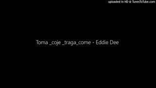 Toma _coje _traga_come - Eddie Dee