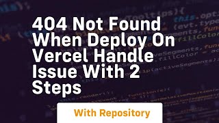 404 not found when deploy on vercel handle issue with 2 steps
