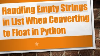 Handling Empty Strings in List When Converting to Float in Python