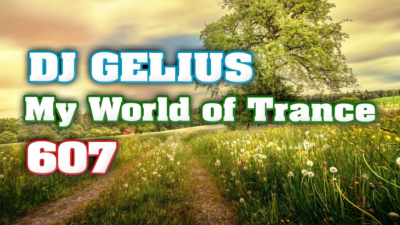 DJ GELIUS - My World of Trance 607