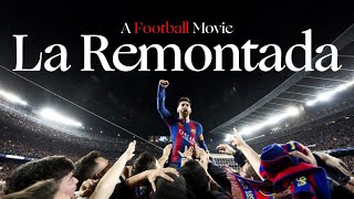 A Football Movie: La Remonatada | FC Barcelona vs Paris SG | 2017 Champions League