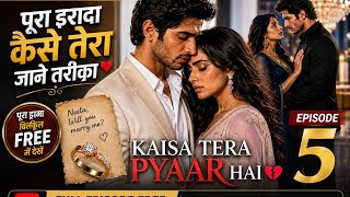 Kaisa Tera Pyaar Hai ❤️ | Episode 5 | प्यार का नया राज़ 😱 | Full Hindi Story | Advance 4K TV