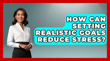 How Can Setting Realistic Goals Reduce Stress? - PTSD Support Channel