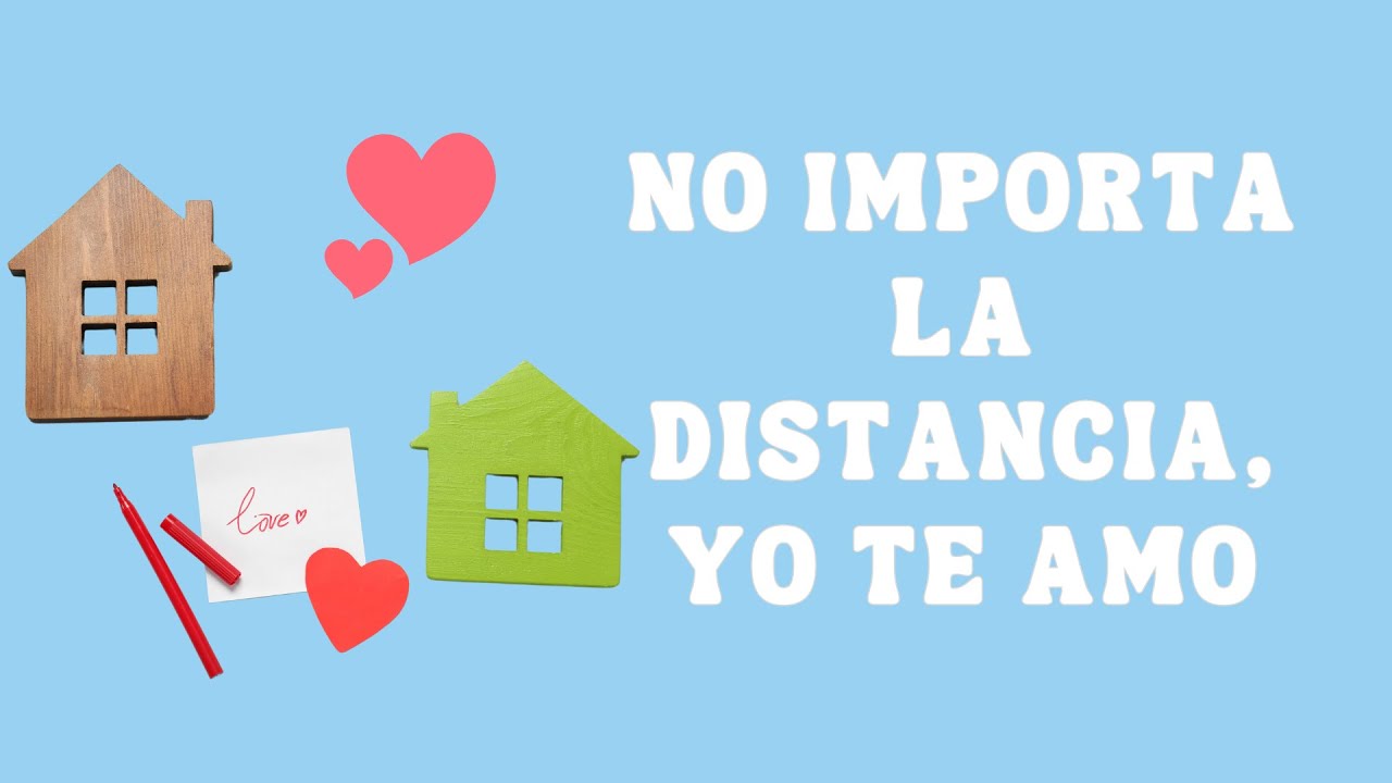 NO IMPORTA LA DISTANCIA, YO TE AMO, NO SABES CUANTA FALTA ME HACES