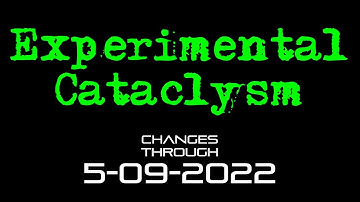 Experimental Cataclysm - Changes Through 5-09-2022